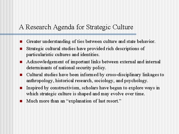 A Research Agenda for Strategic Culture n n n Greater understanding of ties between