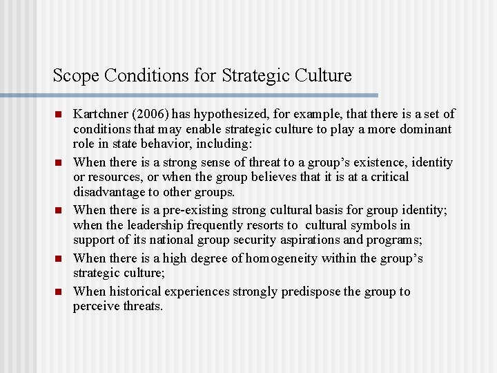 Scope Conditions for Strategic Culture n n n Kartchner (2006) has hypothesized, for example,