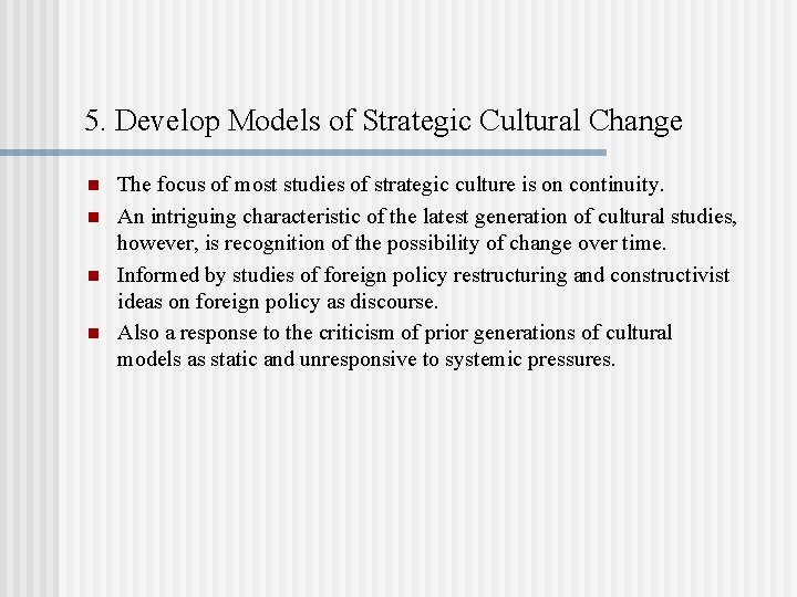 5. Develop Models of Strategic Cultural Change n n The focus of most studies