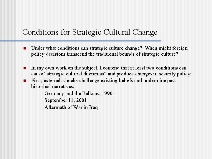Conditions for Strategic Cultural Change n Under what conditions can strategic culture change? When