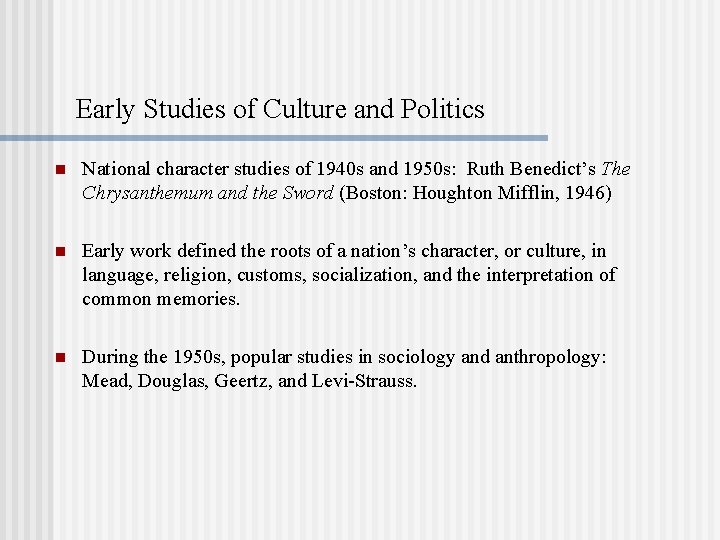 Early Studies of Culture and Politics n National character studies of 1940 s and