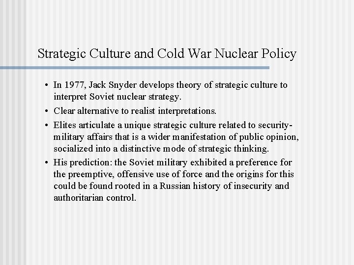 Strategic Culture and Cold War Nuclear Policy • In 1977, Jack Snyder develops theory