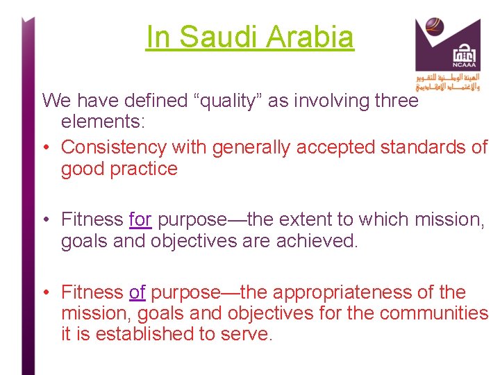 In Saudi Arabia We have defined “quality” as involving three elements: • Consistency with