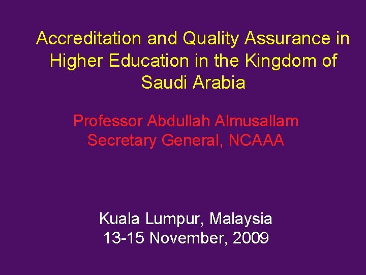 Accreditation and Quality Assurance in Higher Education in the Kingdom of Saudi Arabia Professor