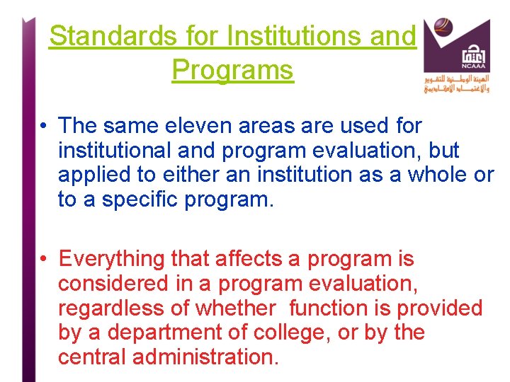Standards for Institutions and Programs • The same eleven areas are used for institutional