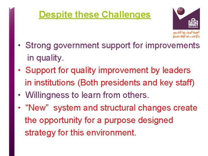 Despite these Challenges • Strong government support for improvements in quality. • Support for