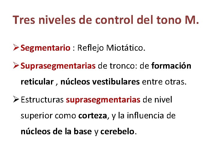 Tres niveles de control del tono M. Ø Segmentario : Reflejo Miotático. Ø Suprasegmentarias Tres niveles de control del tono M. Ø Segmentario : Reflejo Miotático. Ø Suprasegmentarias