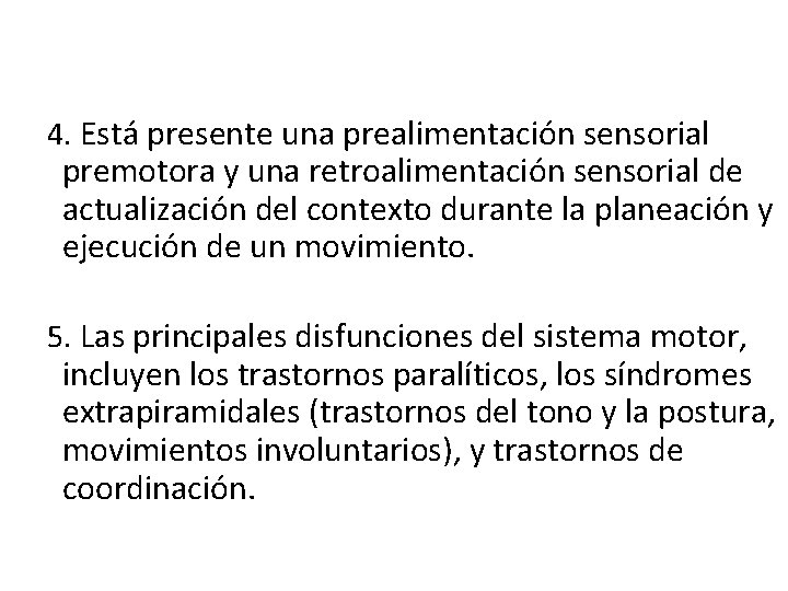 4. Está presente una prealimentación sensorial premotora y una retroalimentación sensorial de actualización del 4. Está presente una prealimentación sensorial premotora y una retroalimentación sensorial de actualización del