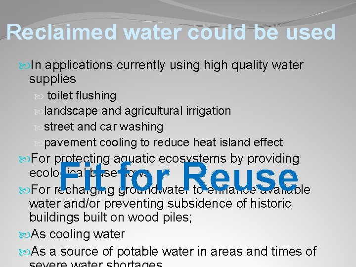 Reclaimed water could be used In applications currently using high quality water supplies toilet