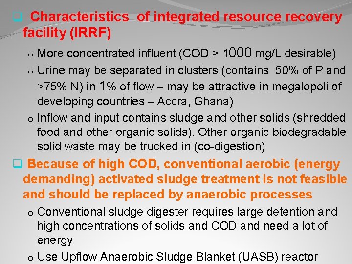 q Characteristics of integrated resource recovery facility (IRRF) o More concentrated influent (COD >
