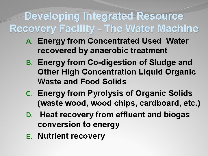 Developing Integrated Resource Recovery Facility - The Water Machine A. Energy from Concentrated Used