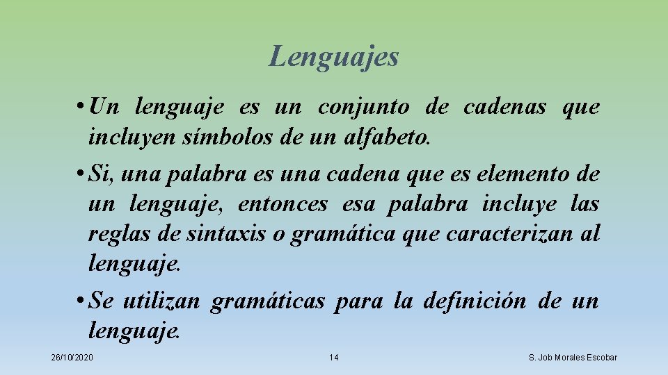 Lenguajes • Un lenguaje es un conjunto de cadenas que incluyen símbolos de un