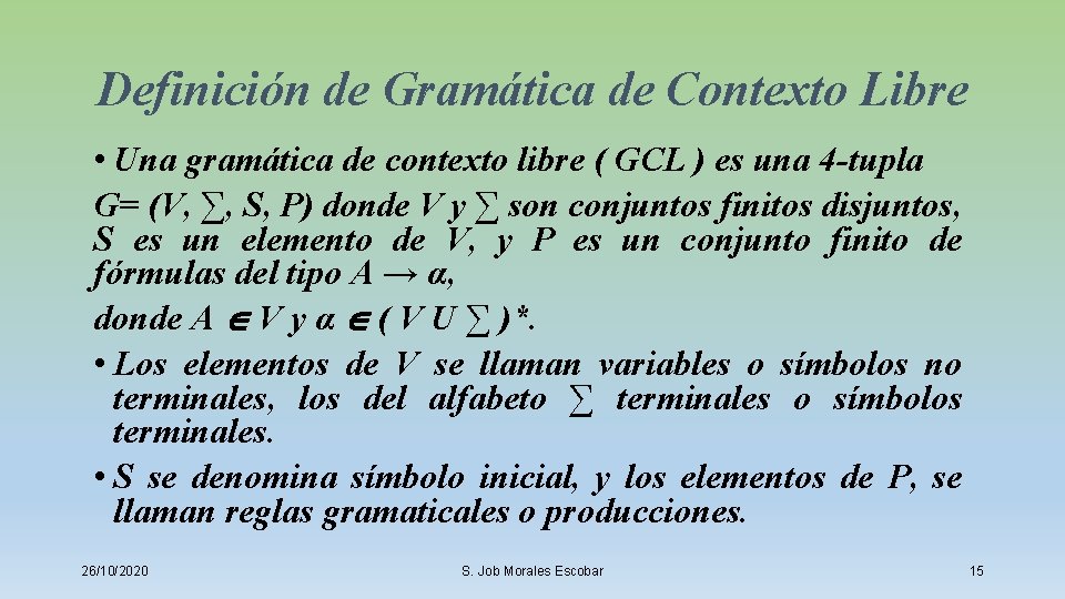 Definición de Gramática de Contexto Libre • Una gramática de contexto libre ( GCL