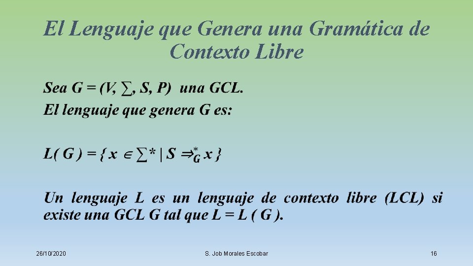 El Lenguaje que Genera una Gramática de Contexto Libre • 26/10/2020 S. Job Morales