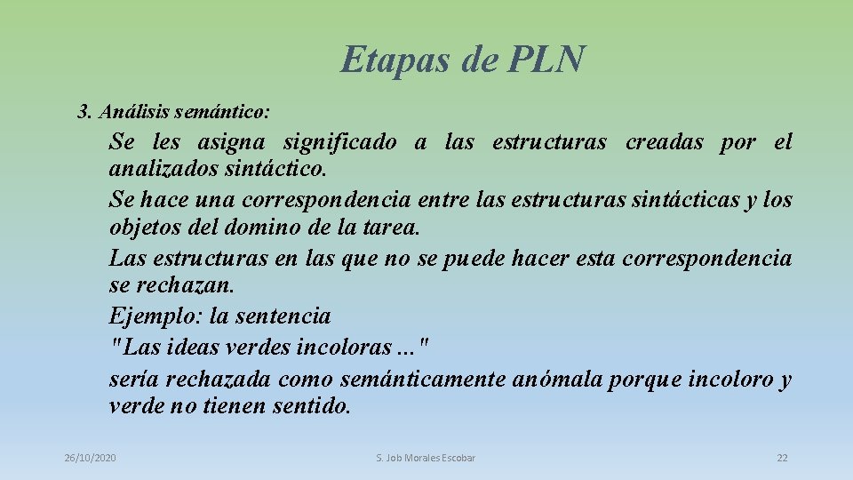 Etapas de PLN 3. Análisis semántico: Se les asigna significado a las estructuras creadas