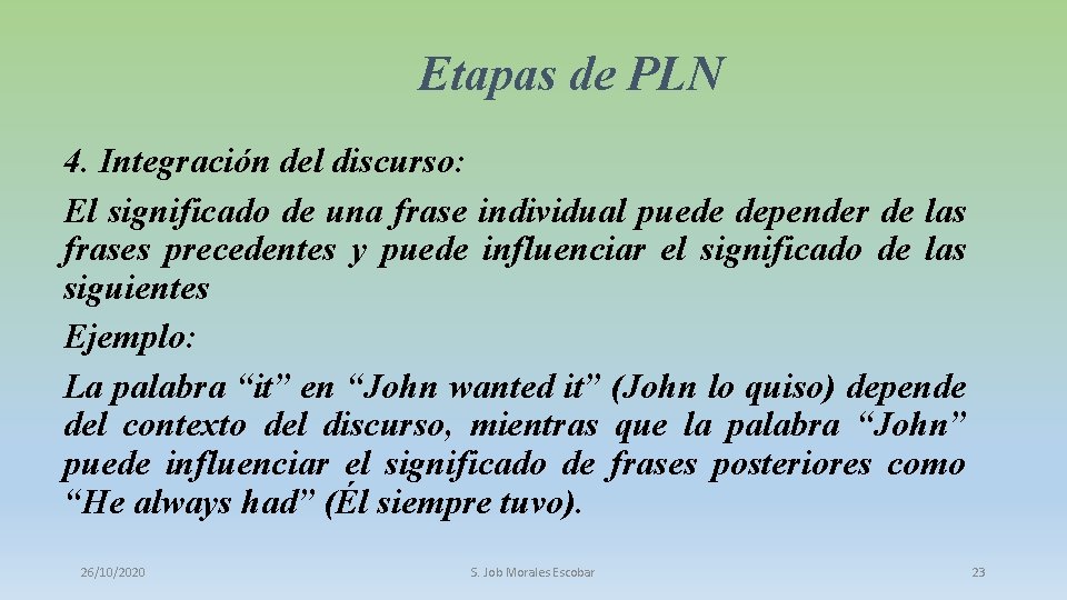 Etapas de PLN 4. Integración del discurso: El significado de una frase individual puede