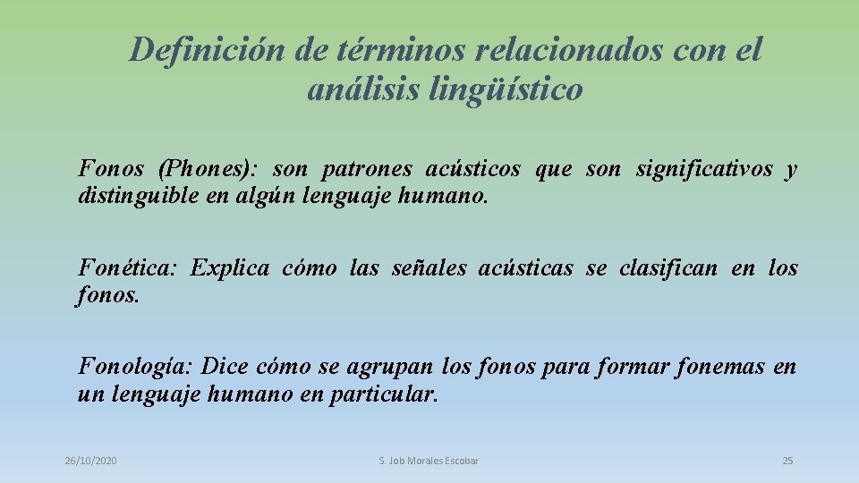 Definición de términos relacionados con el análisis lingüístico Fonos (Phones): son patrones acústicos que