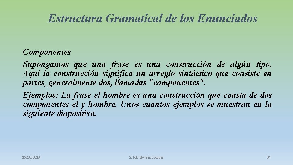 Estructura Gramatical de los Enunciados Componentes Supongamos que una frase es una construcción de