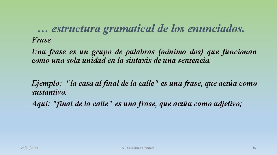 … estructura gramatical de los enunciados. Frase Una frase es un grupo de palabras