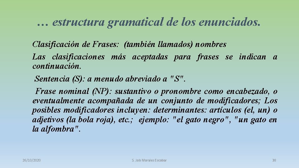 … estructura gramatical de los enunciados. Clasificación de Frases: (también llamados) nombres Las clasificaciones