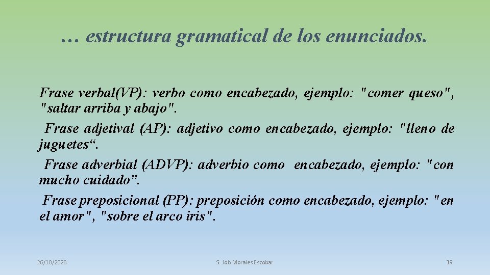 … estructura gramatical de los enunciados. Frase verbal(VP): verbo como encabezado, ejemplo: "comer queso",