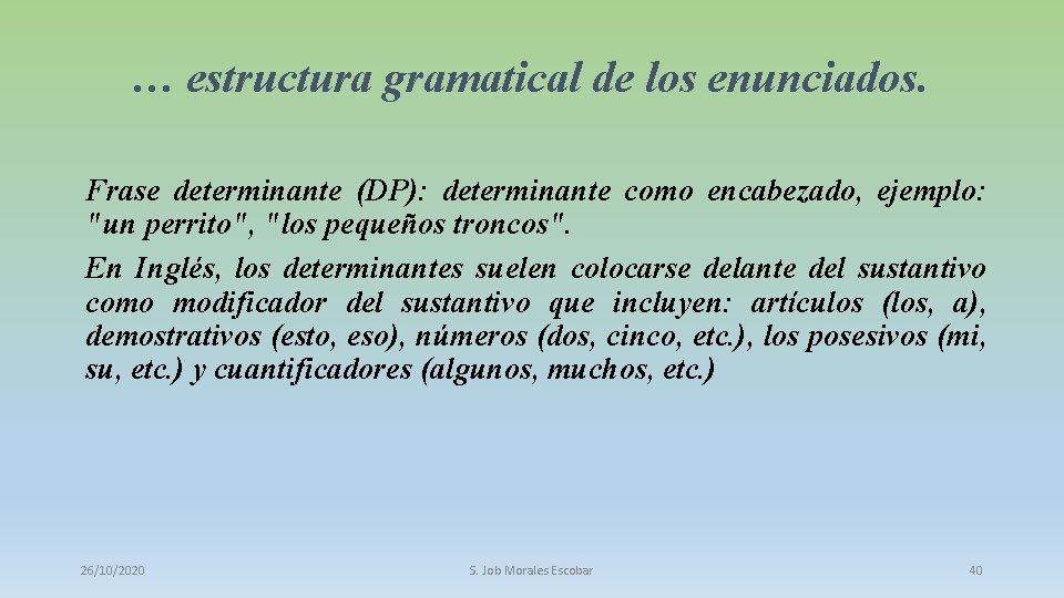 … estructura gramatical de los enunciados. Frase determinante (DP): determinante como encabezado, ejemplo: "un