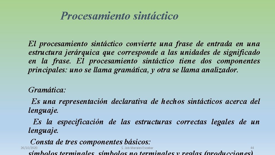 Procesamiento sintáctico El procesamiento sintáctico convierte una frase de entrada en una estructura jerárquica