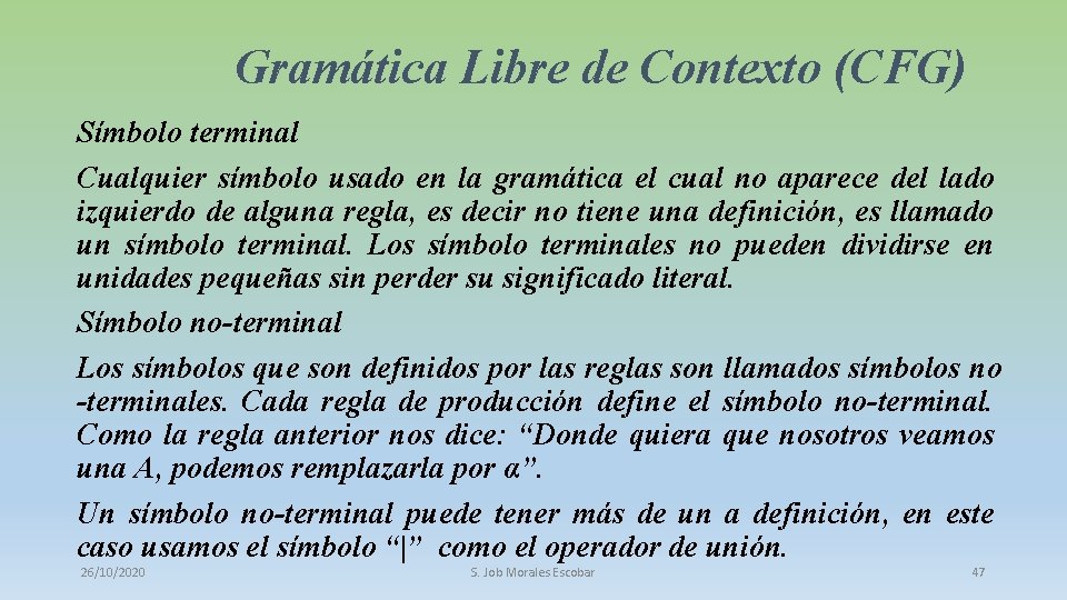 Gramática Libre de Contexto (CFG) Símbolo terminal Cualquier símbolo usado en la gramática el