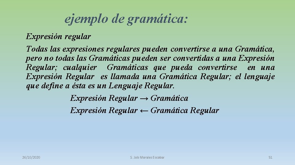 ejemplo de gramática: Expresión regular Todas las expresiones regulares pueden convertirse a una Gramática,