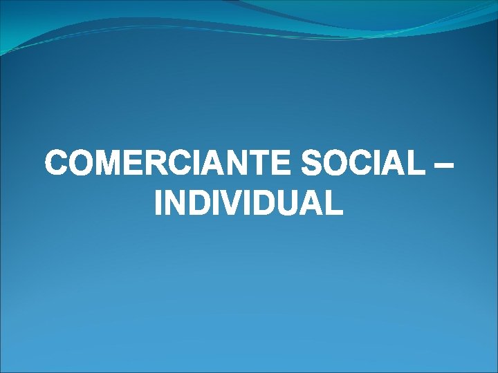 COMERCIANTE SOCIAL – INDIVIDUAL 