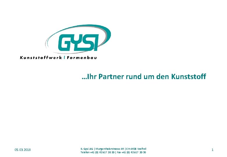 …Ihr Partner rund um den Kunststoff 05. 03. 2018 R. Gysi AG | Murgenthalerstrasse
