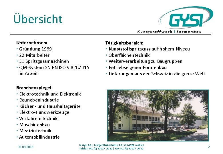 Übersicht Unternehmen: • Gründung 1969 • 22 Mitarbeiter • 30 Spritzgussmaschinen • QM-System SN