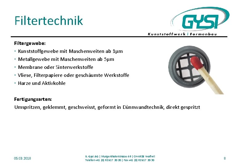 Filtertechnik Filtergewebe: • Kunststoffgewebe mit Maschenweiten ab 1µm • Metallgewebe mit Maschenweiten ab 5µm