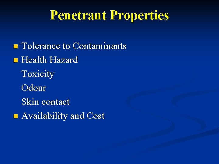 Penetrant Properties Tolerance to Contaminants n Health Hazard Toxicity Odour Skin contact n Availability