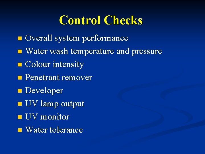 Control Checks Overall system performance n Water wash temperature and pressure n Colour intensity