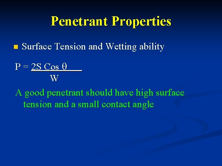 Penetrant Properties n Surface Tension and Wetting ability P = 2 S Cos W