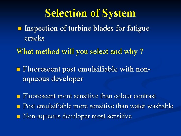 Selection of System n Inspection of turbine blades for fatigue cracks What method will