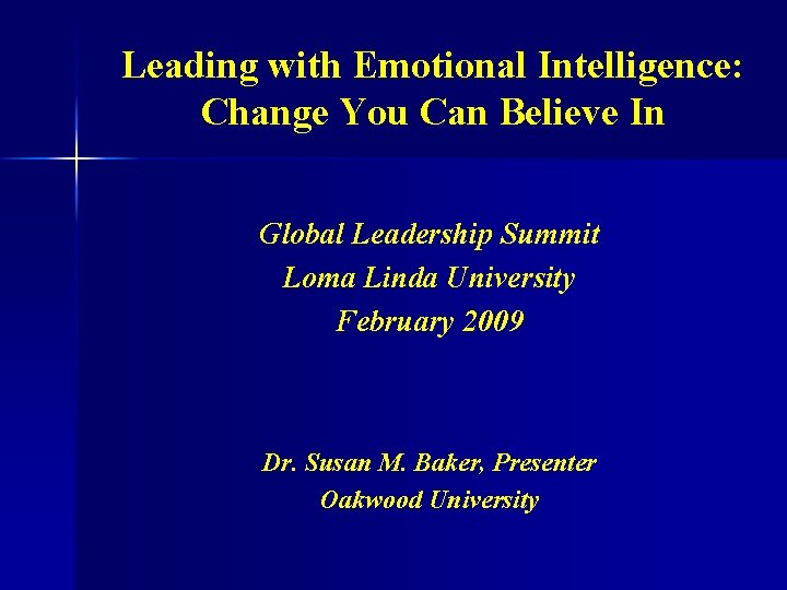 Leading with Emotional Intelligence: Change You Can Believe In Global Leadership Summit Loma Linda