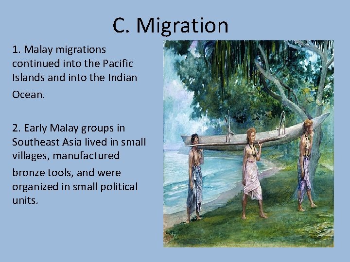 C. Migration 1. Malay migrations continued into the Pacific Islands and into the Indian