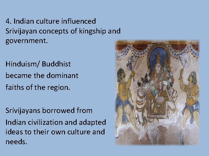 4. Indian culture influenced Srivijayan concepts of kingship and government. Hinduism/ Buddhist became the