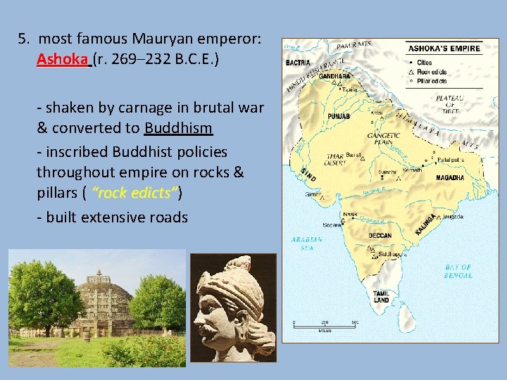 5. most famous Mauryan emperor: Ashoka (r. 269– 232 B. C. E. ) -