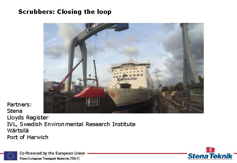 Scrubbers: Closing the loop Partners: Stena Lloyds Register IVL, Swedish Environmental Research Institute Wärtsilä