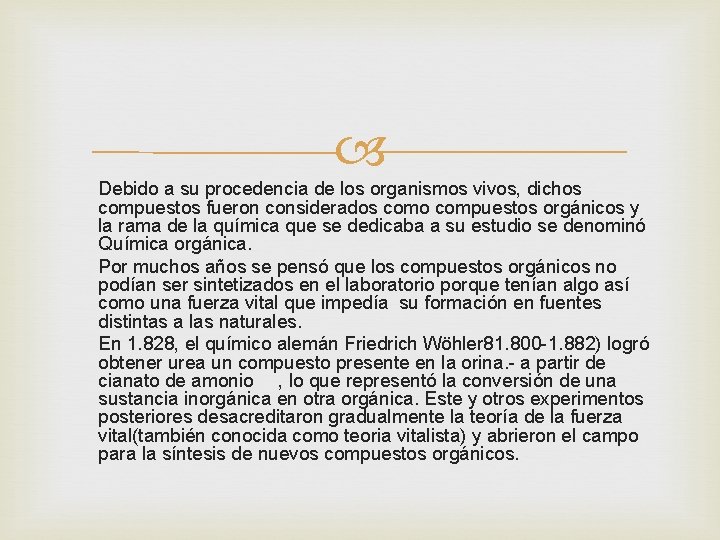 Debido a su procedencia de los organismos vivos, dichos compuestos fueron considerados como Debido a su procedencia de los organismos vivos, dichos compuestos fueron considerados como