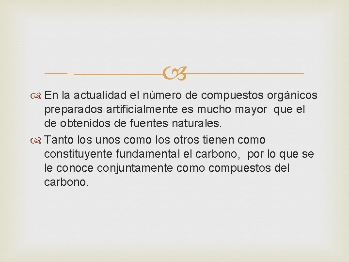 En la actualidad el número de compuestos orgánicos preparados artificialmente es mucho mayor En la actualidad el número de compuestos orgánicos preparados artificialmente es mucho mayor