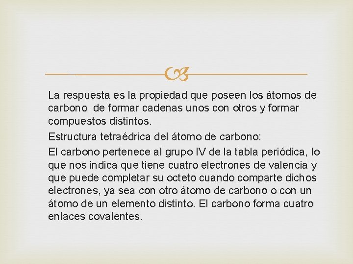  La respuesta es la propiedad que poseen los átomos de carbono de formar