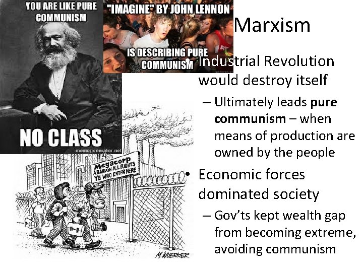 Marxism • Industrial Revolution would destroy itself – Ultimately leads pure communism – when