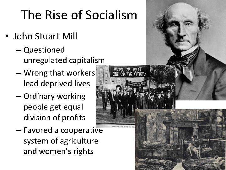 The Rise of Socialism • John Stuart Mill – Questioned unregulated capitalism – Wrong