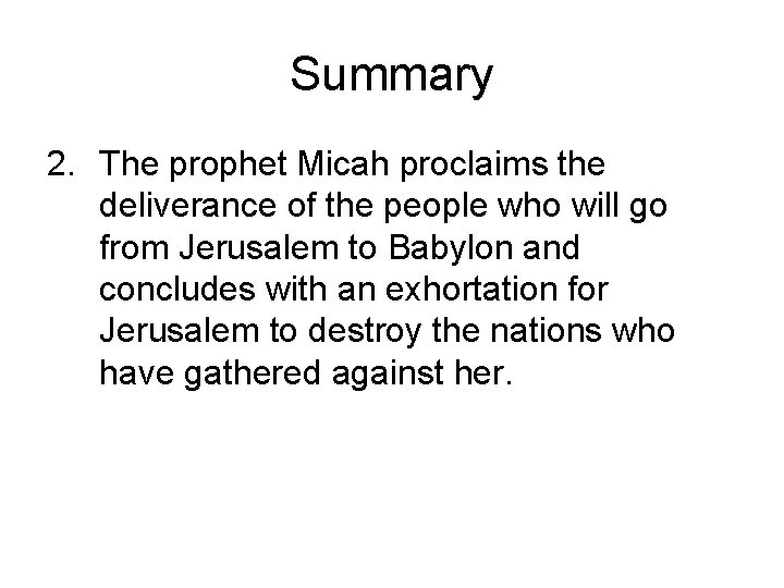 Summary 2. The prophet Micah proclaims the deliverance of the people who will go Summary 2. The prophet Micah proclaims the deliverance of the people who will go