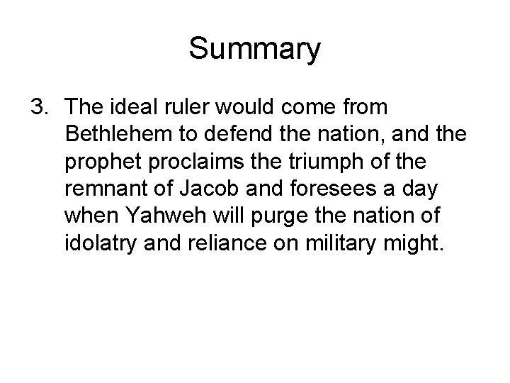Summary 3. The ideal ruler would come from Bethlehem to defend the nation, and Summary 3. The ideal ruler would come from Bethlehem to defend the nation, and