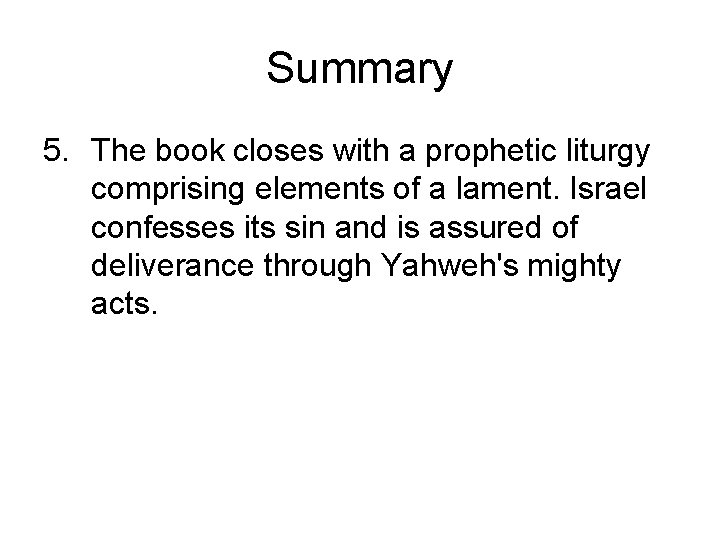 Summary 5. The book closes with a prophetic liturgy comprising elements of a lament. Summary 5. The book closes with a prophetic liturgy comprising elements of a lament.